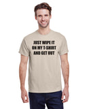 Just Wipe It On My T-Shirt