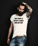 Just Wipe It On My T-Shirt