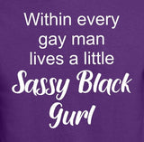 Within Every Gay Man Lives A  Little Sassy Black Gurl