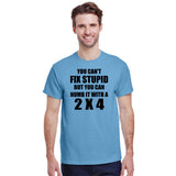 You Can't Fix Stupid But You Can Numb It With A 2 X 4