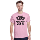 You Can't Fix Stupid But You Can Numb It With A 2 X 4