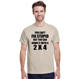 You Can't Fix Stupid But You Can Numb It With A 2 X 4