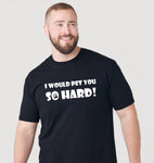 I Would Pet You So Hard!