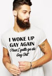 I Woke Up Gay Again Now I Gotta Go Do Gay Shit