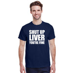 Shut Up Liver You're Fine
