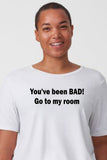 You've Been BAD! Go To My Room